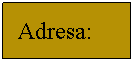 Text Box:   Adresa: