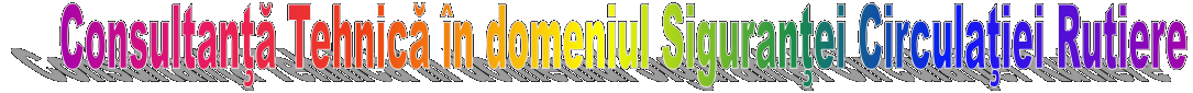 Consultanţă Tehnică n domeniul Siguranţei Circulaţiei Rutiere
